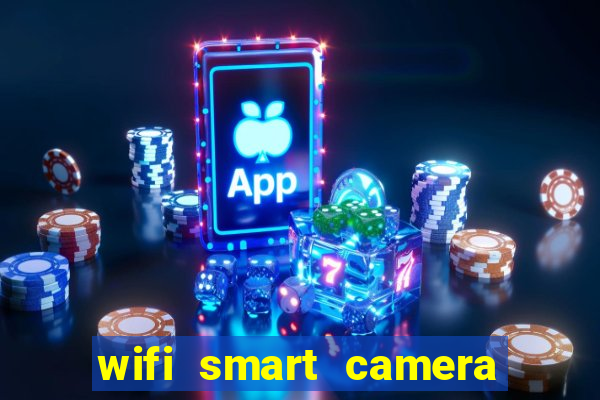 wifi smart camera easy to achieve real time remote viewing